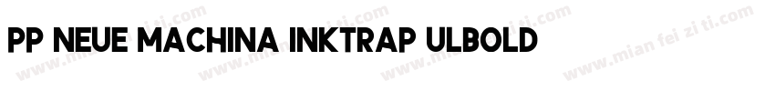 PP Neue Machina Inktrap Ulbold字体转换